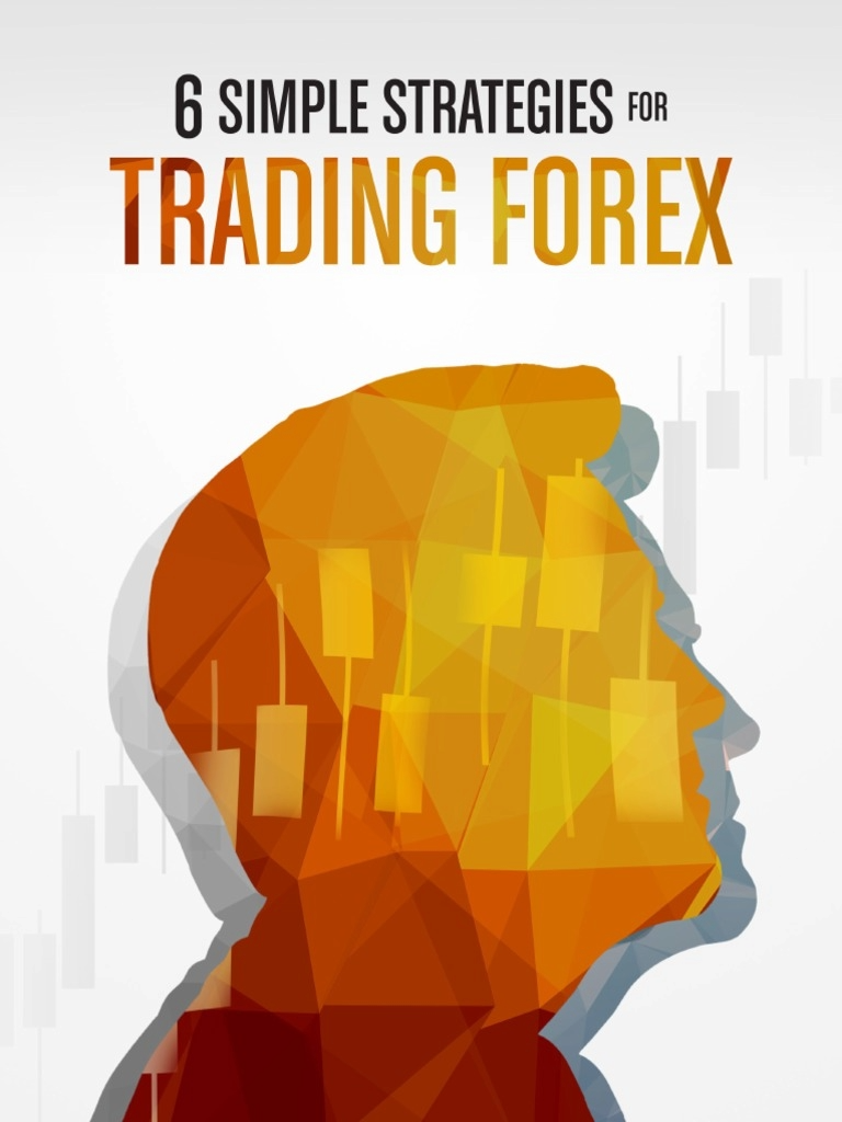 6 SIMPLE STRATEGIES FOR TRADING FOREX